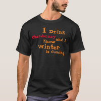 I Drink Chardonnay and I know Winter is Coming