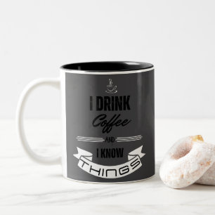 I Drink Coffee and I Know Things Two-Tone Coffee Mug