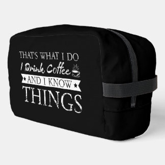I Drink Coffee and Know Things Dopp Kit