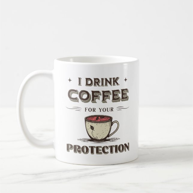 I Drink Coffee For Your Protection Funny Sarcastic Coffee Mug (Left)