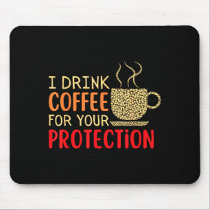 I Drink Coffee For Your Protection Mouse Pad