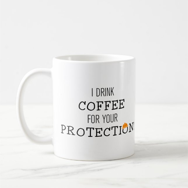 I drink coffee for your protection mug (Left)