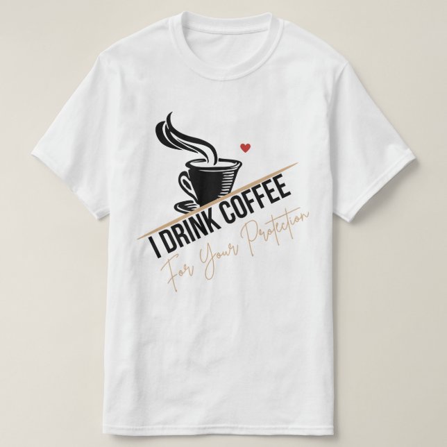 I Drink Coffee For Your Protection Tee Funny Retro (Design Front)