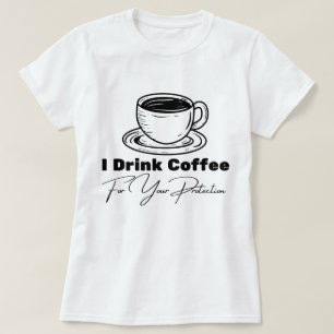 I Drink Coffee For Your Protection Tee Funny Retro