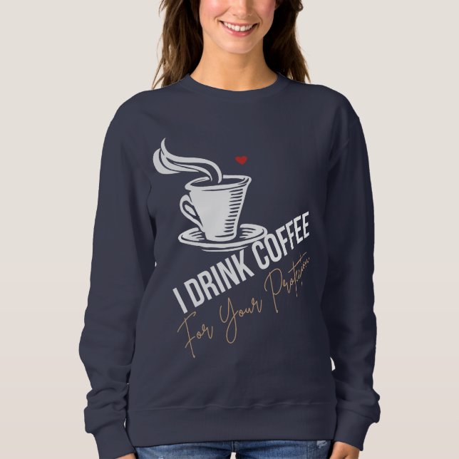 I Drink Coffee For Your Protection Tee Funny Retro (Front)