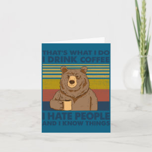I Drink Coffee I Hate People And I Know Things Card