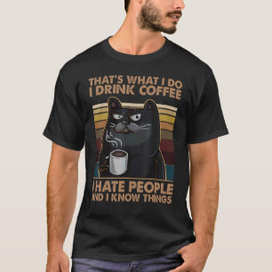 I Drink Coffee I Hate People And I Know Things Cat T-Shirt