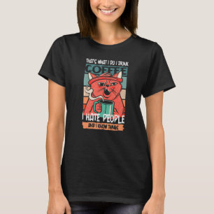 I Drink Coffee I Hate People and I know things Ret T-Shirt