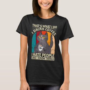 I drink Coffee I hate People I know things Barista T-Shirt