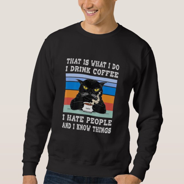 I Drink Coffee I Hate People I Know Things Cat Wit Sweatshirt (Front)