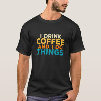 I Drink Coffee Mechanic Woodworking Craftsman Work T-Shirt