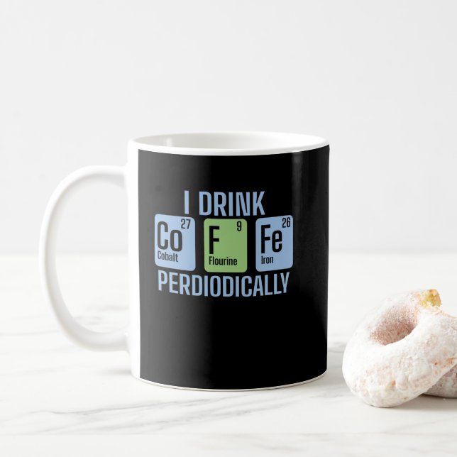 I Drink Coffee Periodically Chemistry Periodisyste Coffee Mug (With Donut)