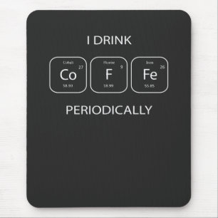 I Drink Coffee Periodically Mouse Pad