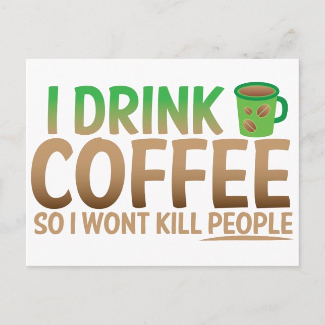 I drink COFFEE so I wont kill people Postcard (Front)