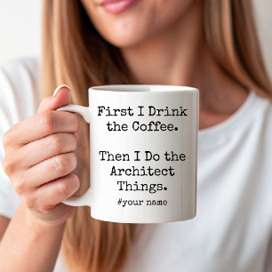 I Drink Coffee Then I Do the Architect Things fun Coffee Mug