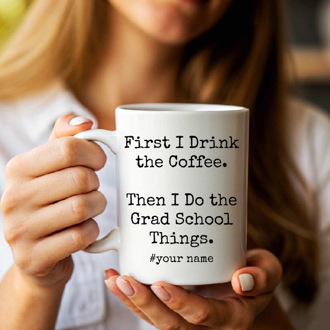 I Drink Coffee Then I Do the Grad School Things Mug (I Drink Coffee Then I Do the Grad School Things Coffee Mug)