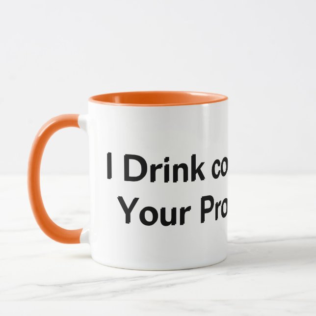 I Drink Coffee Your Protection Mug (Left)