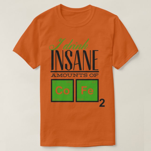 I Drink Insane Amounts of Coffee T-Shirt (Design Front)