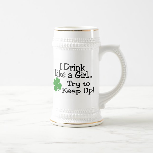I Drink Like A Girl Try To Keep Up Beer Stein (Right)