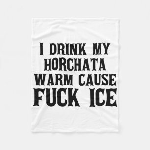 I Drink My Horchata Warm Cause Ice Deportation Pro Fleece Blanket