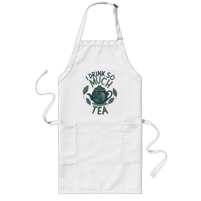 I Drink So Much Tea, Cute Tea Pot Long Apron (Front)