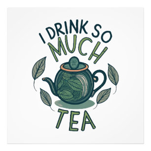 I Drink So Much Tea, Cute Tea Pot Photo Print