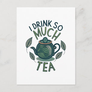 I Drink So Much Tea, Cute Tea Pot Postcard