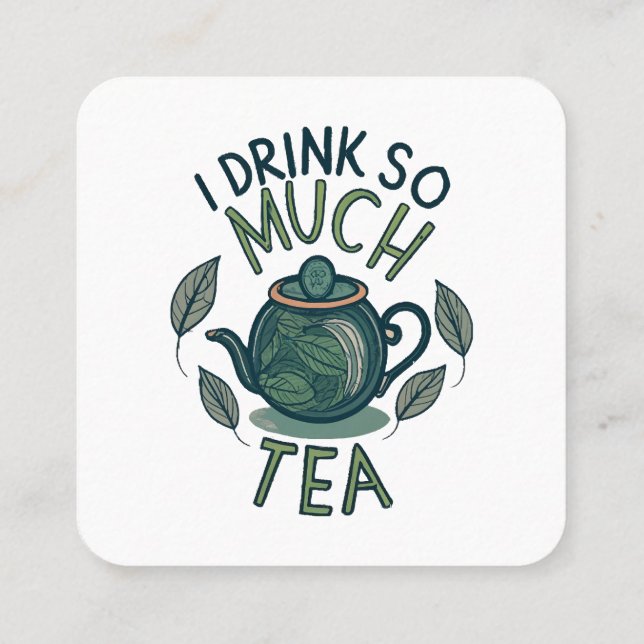 I Drink So Much Tea, Cute Tea Pot Square Business Card (Back)