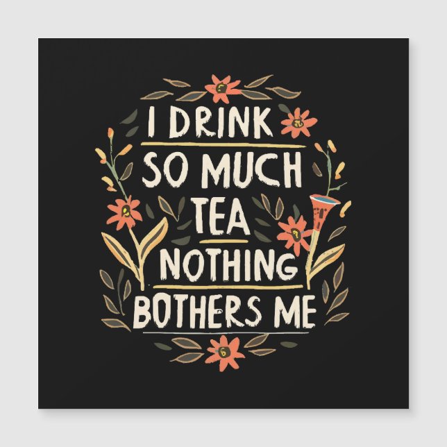 I Drink So Much Tea, Nothing Bothers Me (Front)