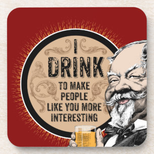 I Drink (to make you more interesting) Coaster