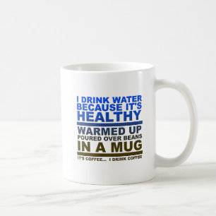 I Drink Water Coffee Funny Mug