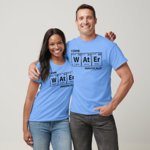 I Drink Water Periodically - Periodic Phrase T-Shirt