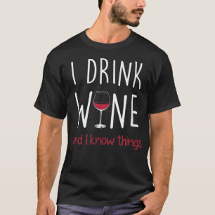 I Drink Wine and I Know Things T Shirt Funny