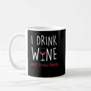 I Drink Wine and I Know Things T Shirt Funny Coffee Mug