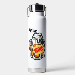 I drink wine.w water bottle