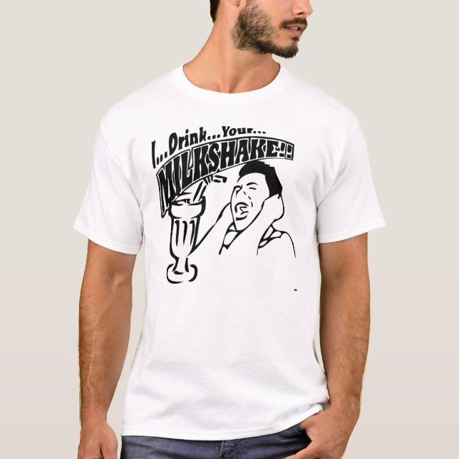 I DRINK YOUR MILKSHAKE T-Shirt (Front)