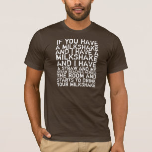 I Drink Your Milkshake T-Shirt