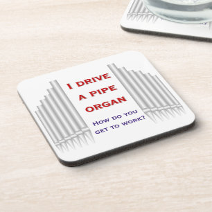 I drive a pipe organ cork coaster