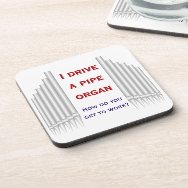 I drive a pipe organ cork coaster (Left Side)
