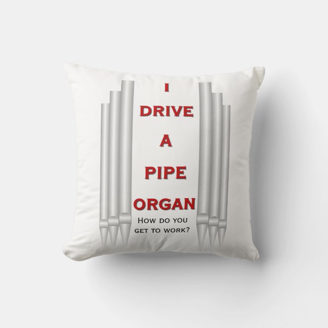 I drive a pipe organ - square cushion (Front)