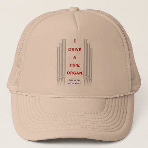 I drive a pipe organ to work trucker hat