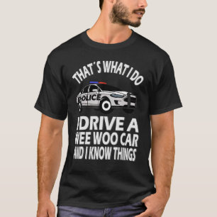 I drive a Wee Woo Car Police Officer T-Shirt