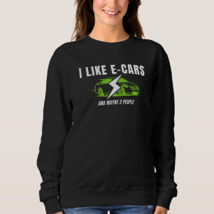I Drive An Electric Car You're Welcome  Drive E Ca Sweatshirt