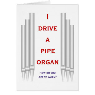 I drive an organ to work blank card