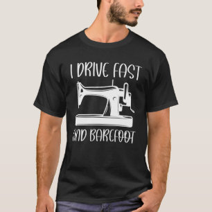 I Drive Fast And Barefoot funny T-Shirt