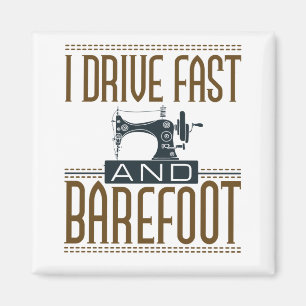 I Drive Fast and Barefoot Vintage Sewing Machine Magnet