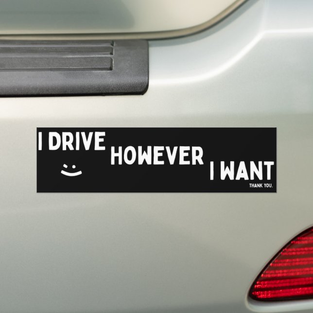 I Drive However I Want Sassy Saying Statement Bumper Sticker (On Car)