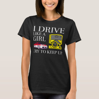 I drive like a girl try to keep up T-Shirt