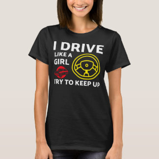 I drive like a girl try to keep up T-Shirt