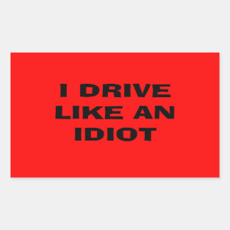 I drive like an idiot sticker